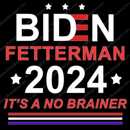 Biden Fetterman Its A No Brainer Direct To Film Dtf Heat Transfer B