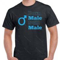 Born Male Still Male T-Shirt W-226