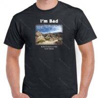 I'm Bad - Badlands National Park Shirt K-322