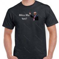 Trump - Miss Me Yet? Shirt T-284