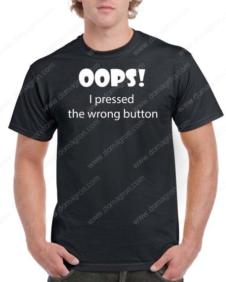 Oops! I Pressed the Wrong Button T-Shirt S-221