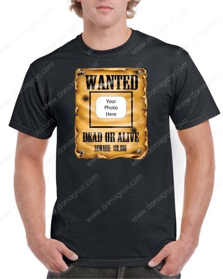 Wanted Dead or Alive Custom T-Shirt - Insert your own photo