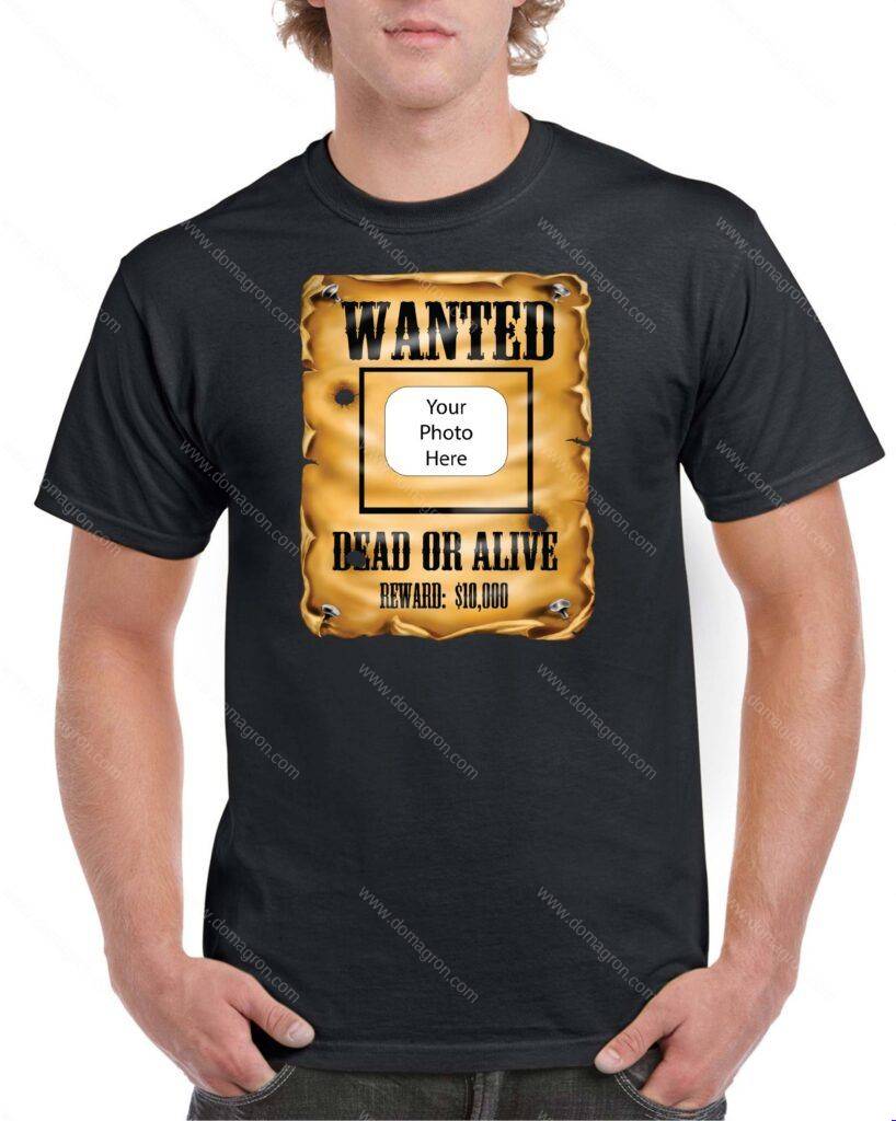Wanted Dead or Alive Custom TShirt Insert your own photo
