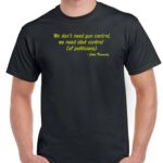 We Don't Need More Gun Control, We Need More Idiot Control - John Kennedy Quote Shirt Q-491
