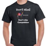 Don't Steal - Democrats Don't Like Competition Shirt P-309