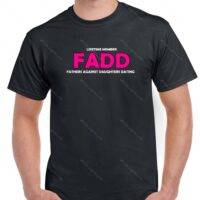 FADD - Father's Against Daughters Dating Shirt S-346
