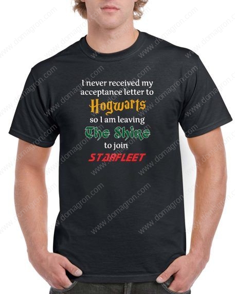 I Never Received My Acceptance Letter to Hogwarts, so I am Leaving the Shire to Join Starfleet Shirt ~ Star Trek ~ Harry Potter F-337