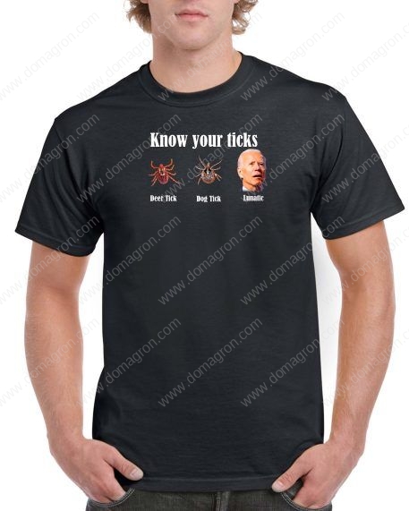 Know Your Ticks Shirt ~ Anti-Biden Shirt B-365