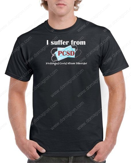 I suffer from PCSD - Prolonged C0V!D Stress Disorder Shirt S-387