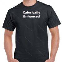 Calorically Enhanced ~ Humorous Overweight ~ Shirt