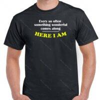 Every So Often Something Wonderful Comes Along: Here I Am Shirt S-397
