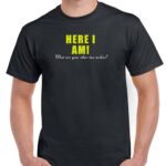 Here I am What is Your Second Wish Shirt S-443