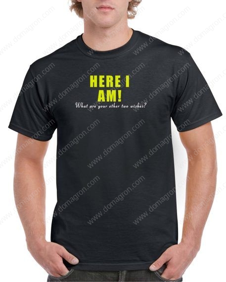 Here I am What is Your Second Wish Shirt S-443