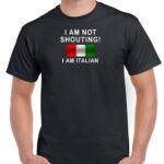 I Am Not Shouting I Am Italian Shirt S-60