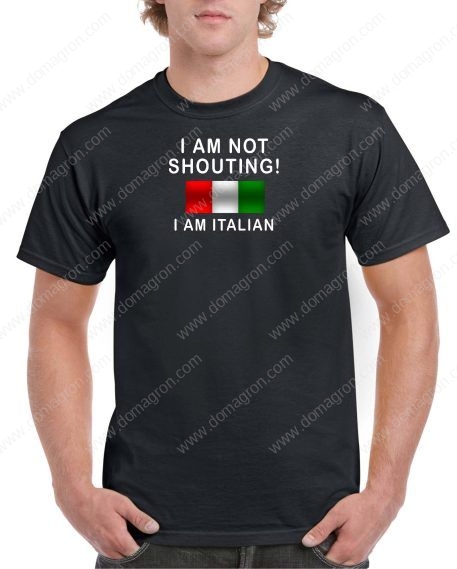 I Am Not Shouting I Am Italian Shirt S-60