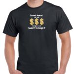 I Work Hard For My Money Forgive Me If I Want To Keep It Shirt A-480