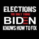 Elections The Only Thing Biden Knows How to Fix Shirt Direct to Film (DTF) Heat Transfer B-470