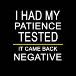 I Had My Patience Tested It Came Back Negative  Metal Photo S-479