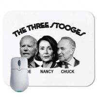 The Three Stooges- Joe Biden, Nancy Pelosi, Chuck Schumer Mouse Pad