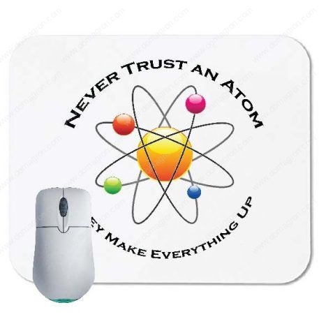 Never Trust an Atom - They Make Everything Up Mouse Pad