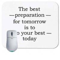 The best preparation for tomorrow, is to do your best today inspirational saying Mouse Pad