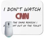 I Don't Watch CNN for the Same Reason I Don't Eat from the Toilet Mouse Pad