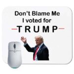 Don't Blame Me. I Voted for Trump Mouse Pad
