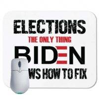 Elections The Only Thing Biden Knows How to Fix Mouse Pad