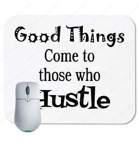 Good Things Come to Those Who Hustle Mouse Pad