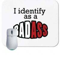 I Identify as a Badass Mouse Pad