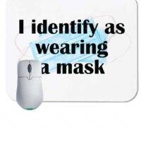 I Identify as Wearing a Mask Mouse Pad