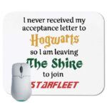 I Never Received My Acceptance Letter to Hogwarts, so I am Leaving the Shire to Join Starfleet  ~ Star Trek ~ Harry Potter  Mouse Pad
