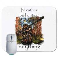 I Would Rather Be Hunting Mouse Pad