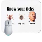 Know Your Ticks  ~ Anti-Biden Mouse Pad