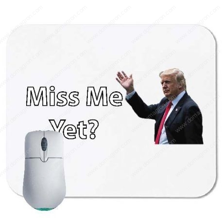 Trump - Miss Me Yet? Mouse Pad