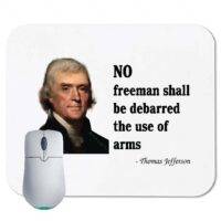 No Freeman Shall Be Disbarred the Use of Arms- Thomas Jefferson Quote Mouse Pad