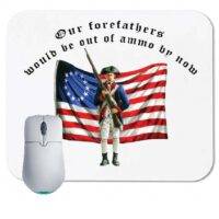 Our Forefathers Would Be Out of Ammo by Now Mouse Pad