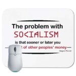 The problem with socialism is that sooner or later you run out of other people's money - Margaret Thatcher Quote Mouse Pad