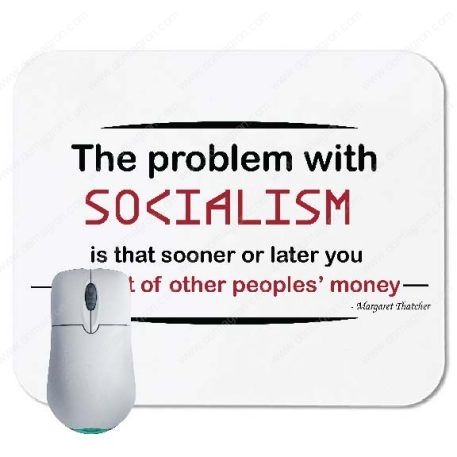 The problem with socialism is that sooner or later you run out of other people's money - Margaret Thatcher Quote Mouse Pad