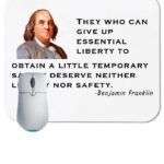 They Who Can Give Up Essential Liberty To Obtain A Little Temporary Safety Deserve Neither Liberty Nor Safety ~  Benjamin Franklin Quote Mouse Pad