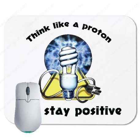 Think Like a Proton and Stay Positive Mouse Pad