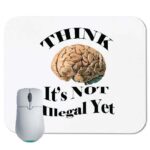 Think - It's Not Illegal Yet  Mouse Pad