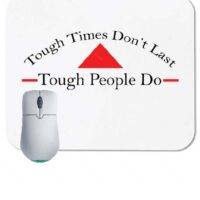 Tough Times Don't Last Tough People Do Mouse Pad