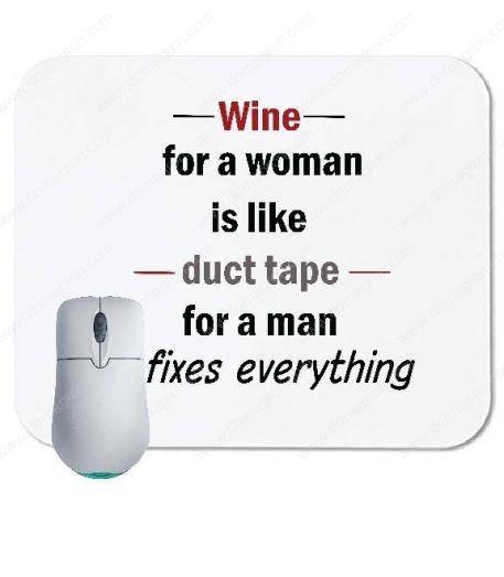 Wine for a woman is like duct tape for a man- It fixes everything Mouse Pad