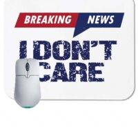 Breaking News I Don't Care Mouse Pad