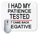 I Had My Patience Tested It Came Back Negative Mouse Pad