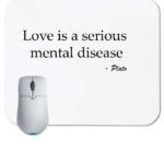 Love is serious mental disease - Plato Quote Mouse Pad