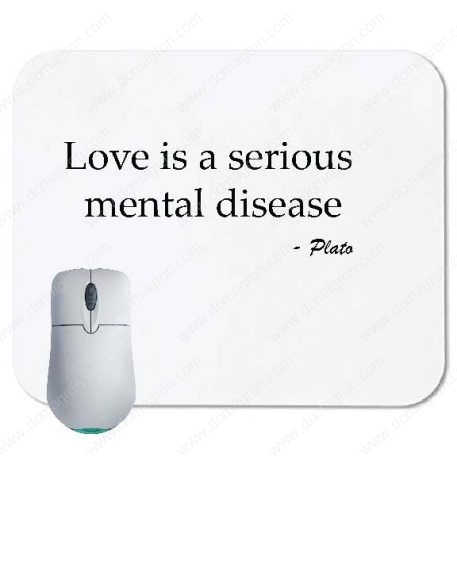 Love is serious mental disease - Plato Quote Mouse Pad