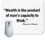 Wealth is the product of a man's capacity to think - Francis D'Anconio Quote Mouse Pad