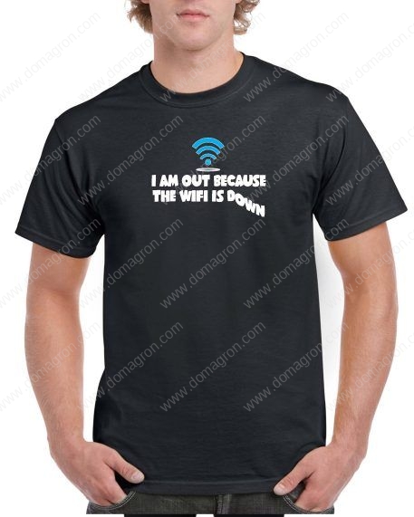 I Am Out Because The WiFi Is Down Shirt F-494